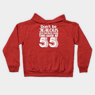 Don't Be Jealous Just Because I look This Good At 55 Kids Hoodie